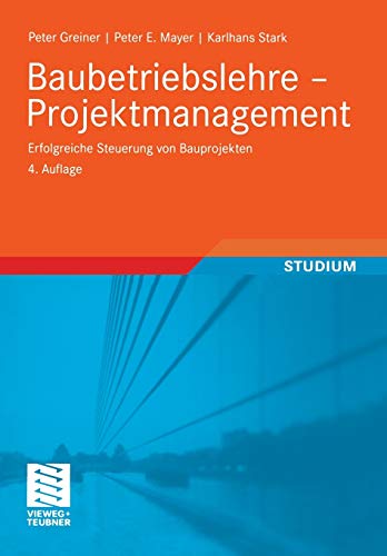 Baubetriebslehre - Projektmanagement: Erfolgreiche Steuerung von Bauprojekten (German Edition)
